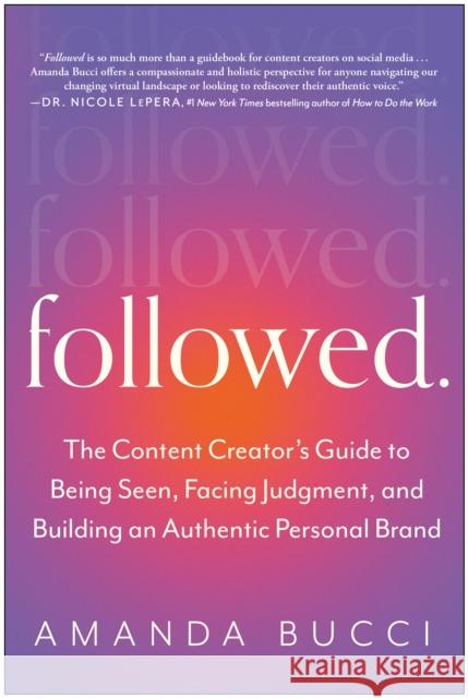 Followed: The Content Creator's Guide to Being Seen, Facing Judgment, and Building an Auth Entic Personal Brand Bucci, Amanda 9781637742532