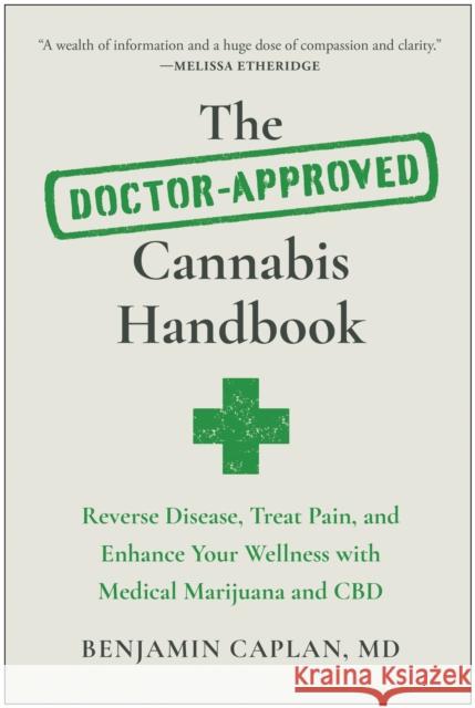 The Doctor-Approved Cannabis Handbook: Reverse Disease, Treat Pain, and Enhance Your Wellness with Medical Marijuana and CBD Benjamin Caplan 9781637742679 BenBella Books