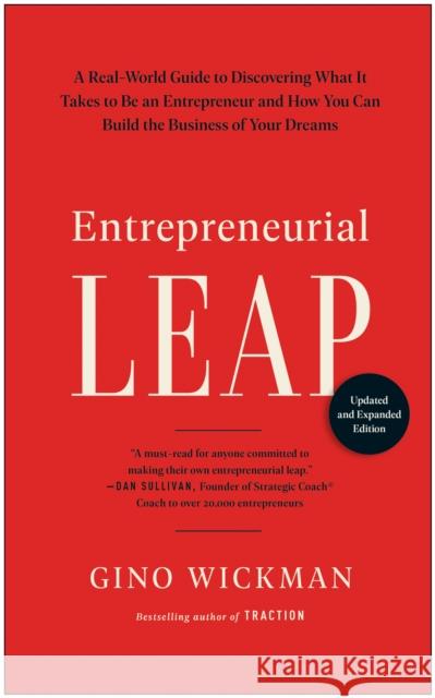 Entrepreneurial Leap, Updated and Expanded Edition: A Real-World Guide to Discovering What It Takes to Be an Entrepreneur and How You Can Build the Business of Your Dreams Gino Wickman 9781637743119 BenBella Books