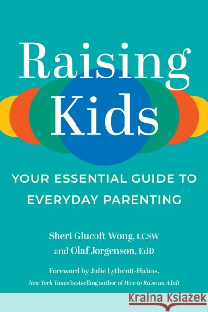 Raising Kids: Your Essential Guide to Everyday Parenting Sheri Glucof Olaf Jorgenson 9781637743232 BenBella Books