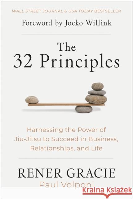 The 32 Principles: Harnessing the Power of Jiu-Jitsu to Succeed in Business, Relationships, and Life Rener Gracie Paul Volponi 9781637743669 BenBella Books