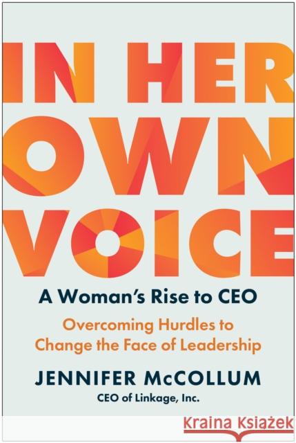 In Her Own Voice: A Woman\'s Rise to Ceo: Overcoming Hurdles to Change the Face of Leadership Jennifer McCollum 9781637744109 Matt Holt