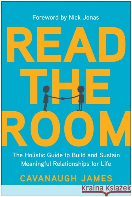 Read the Room: The Holistic Guide to Build and Sustain Meaningful Relationships for Life James, Cavanaugh 9781637744529 BenBella Books