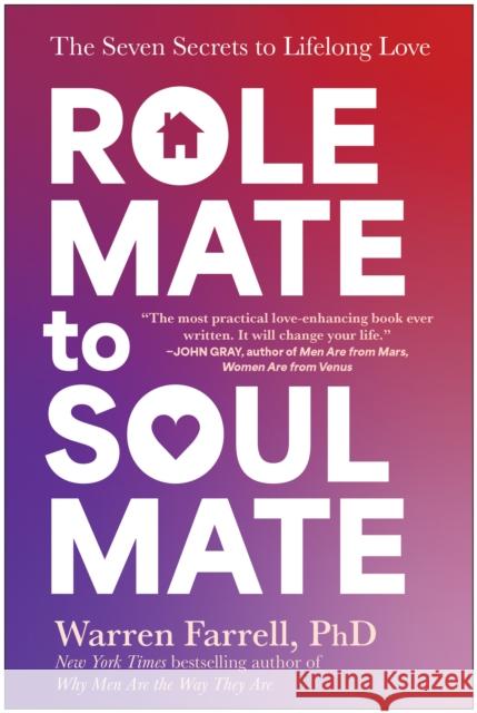 Role Mate to Soul Mate: The Seven Secrets to Lifelong Love Farrell, Warren 9781637744567 Benbella Books