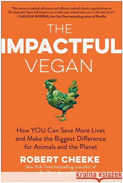 The Impactful Vegan: How You Can Save More Lives and Make the Biggest Difference for Animals and the Planet Robert Cheeke 9781637744581 Benbella Books