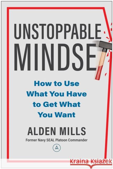 Unstoppable Mindset: How to Use What You Have to Get What You Want Alden Mills 9781637744840 BenBella Books