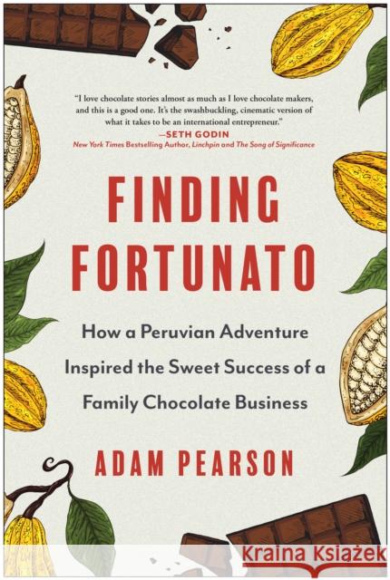 Finding Fortunato: How a Peruvian Adventure Inspired the Sweet Success of a Family Chocolate Business Adam Pearson 9781637744925 BenBella Books