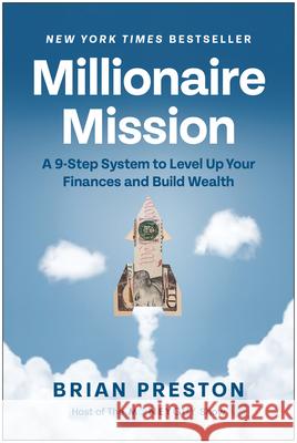 Millionaire Mission: A 9-Step System to Level Up Your Finances and Build Wealth Brian Preston 9781637745014