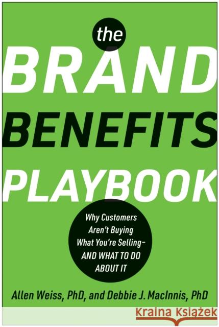 The Brand Benefits Playbook: Why Customers Aren't Buying What You're Selling--And What to Do About It Deborah J. MacInnis 9781637745038 