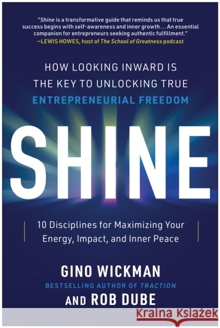 Shine: How Looking Inward Is the Key to Unlocking True Entrepreneurial Freedom Rob Dube 9781637745144