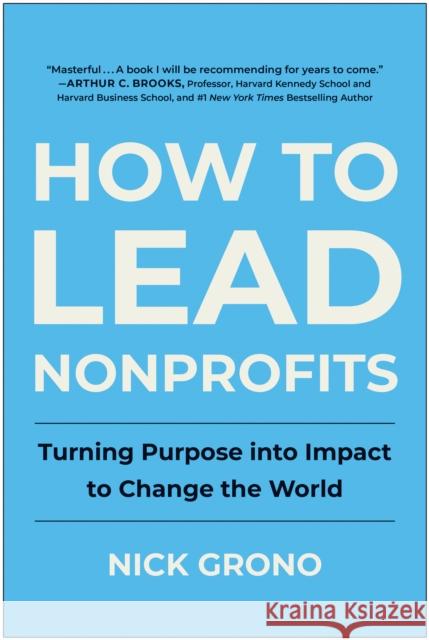 How to Lead Nonprofits: Turning Purpose into Impact to Change the World Nick Grono 9781637745199 Matt Holt