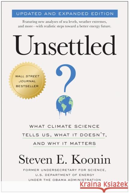 Unsettled (Updated and Expanded Edition): What Climate Science Tells Us, What It Doesn't, and Why It Matters Steven E. Koonin 9781637745250 Benbella Books
