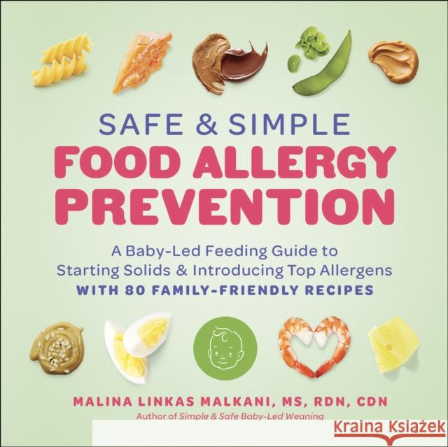 Safe and Simple Food Allergy Prevention: A Baby-Led Feeding Guide to Starting Solids and Introducing Top Allergens Malina Malkani 9781637745359 BenBella Books