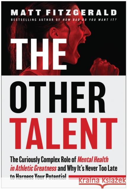 The Other Talent: The Curiously Complex Role of Mental Health in Athletic Greatness and Why It's Never Too Late to Harness Your Potential Matt Fitzgerald 9781637745458 Benbella Books