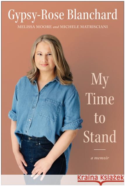 My Time to Stand: A Memoir Gypsy-Rose Blanchard Michele Matrisciani Melissa Moore 9781637745908