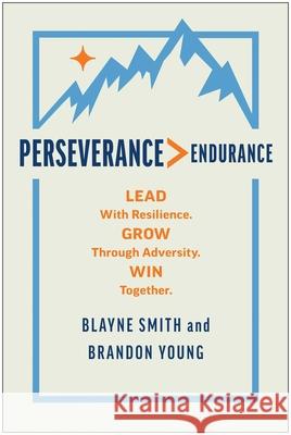 Perseverance > Endurance: Lead with Resilience. Grow Through Adversity. Win Together. Blayne Smith Brandon Young 9781637746271 Matt Holt Books