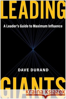 Leading Giants: A Leader's Guide to Maximum Influence Dave Durand 9781637746332 Matt Holt Books