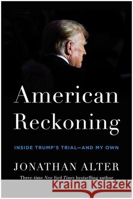 American Reckoning: Inside Trump's Trial--And My Own Jonathan Alter 9781637746660 Benbella Books