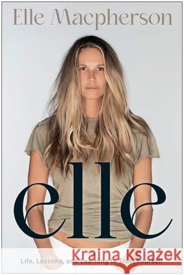 Elle: Life, Lessons & Learning to Trust Yourself Elle MacPherson 9781637746684