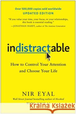 Indistractable (Updated Edition): How to Control Your Attention and Choose Your Life Nir Eyal 9781637747827 Benbella Books