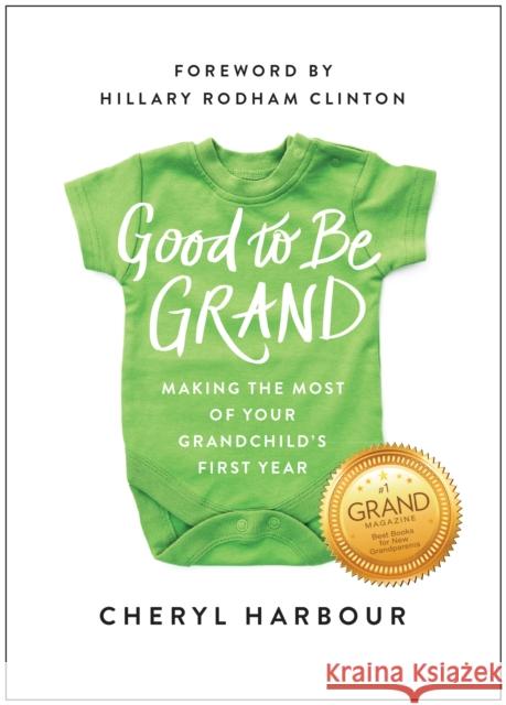 Good to Be Grand: Making the Most of Your Grandchild's First Year Cheryl Harbour 9781637747926 Benbella Books