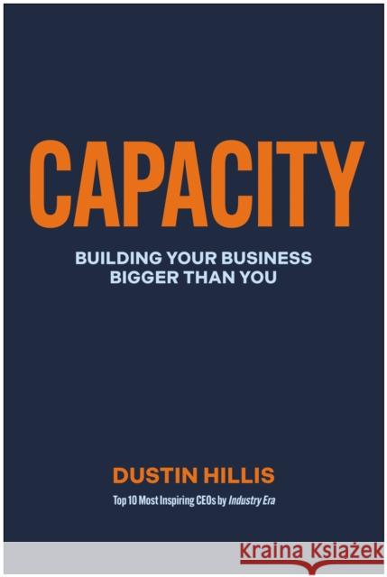 Capacity: Building Your Business Bigger Than You Dustin Hillis 9781637748039 Matt Holt Books