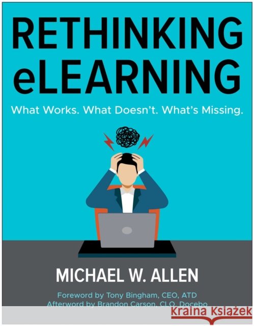 Rethinking eLearning: What Works. What Doesn't. What's Missing. Michael W. Allen 9781637748367