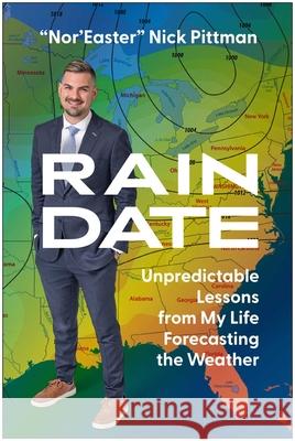 Rain Date: Unpredictable Lessons from My Life Forecasting the Weather Nick Pittman 9781637748381 Matt Holt Books