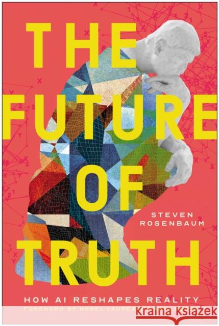 The Future of Truth: How AI Reshapes Reality Steven Rosenbaum 9781637749104 BenBella Books