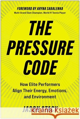 The Pressure Code: How Elite Performers Align Their Energy, Emotions, and Environment Jason Stacy 9781637749401 Matt Holt Books