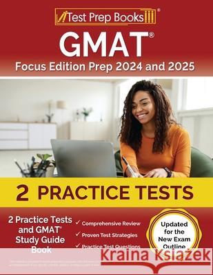 GMAT Focus Edition Prep 2024 and 2025: 2 Practice Tests and GMAT Study Guide Book [Updated for the New Exam Outline] Lydia Morrison 9781637750469 Test Prep Books