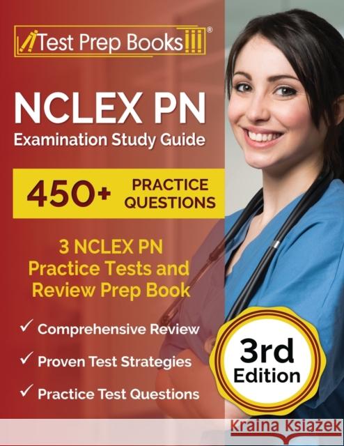 NCLEX PN Examination Study Guide: 3 NCLEX PN Practice Tests (450+ Questions) and Review Prep Book [3rd Edition] Joshua Rueda   9781637750834 Test Prep Books
