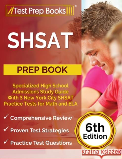 SHSAT Prep Book: Specialized High School Admissions Study Guide With 3 New York City SHSAT Practice Tests for Math and ELA [6th Edition] Joshua Rueda 9781637751473 Test Prep Books