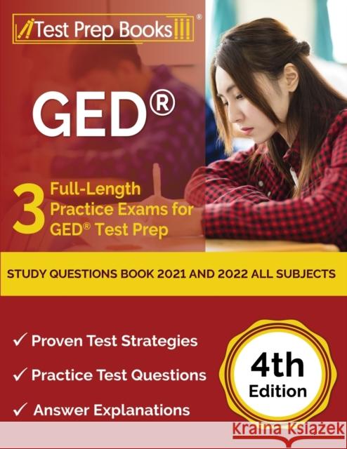 GED Study Questions Book 2021 and 2022 All Subjects: 3 Full-Length Practice Exams for GED Test Prep [4th Edition] Joshua Rueda 9781637751572 Test Prep Books