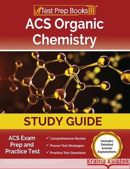 ACS Organic Chemistry Study Guide: ACS Exam Prep and Practice Test [Includes Detailed Answer Explanations] Joshua Rueda   9781637752029 Test Prep Books