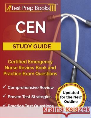 CEN Study Guide: Certified Emergency Nurse Review Book and Practice Exam Questions [Updated for the New Outline] Joshua Rueda 9781637752227 Test Prep Books