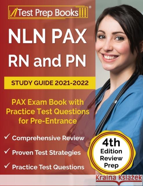 NLN PAX RN and PN Study Guide 2021-2022: PAX Exam Book with Practice Test Questions for Pre-Entrance [4th Edition] Joshua Rueda 9781637752432 Test Prep Books