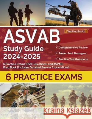 ASVAB Study Guide 2024-2025: 6 Practice Exams (850+ Questions) and ASVAB Prep Book [Includes Detailed Answer Explanations] Lydia Morrison 9781637752678 Test Prep Books
