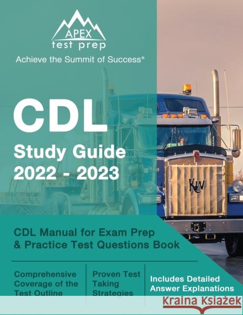 CDL Study Guide 2022-2023: CDL Manual for Exam Prep and Practice Test Questions Book [Includes Detailed Answer Explanations] J M Lefort   9781637752883 Apex Test Prep
