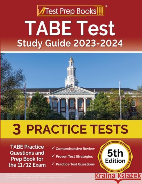 TABE Test Study Guide 2023-2024: TABE Practice Questions and Prep Book for the 11/12 Exam [5th Edition] Joshua Rueda 9781637753156 Test Prep Books