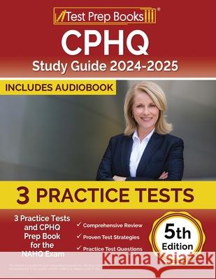CPHQ Study Guide 2024-2025: 3 Practice Tests and CPHQ Prep Book for the NAHQ Exam [5th Edition] Lydia Morrison 9781637753231 Test Prep Books
