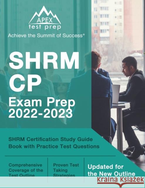 SHRM CP Exam Prep 2022-2023: SHRM Certification Study Guide Book with Practice Test Questions [Updated for the New Outline] Matthew Lanni 9781637753309 Apex Test Prep