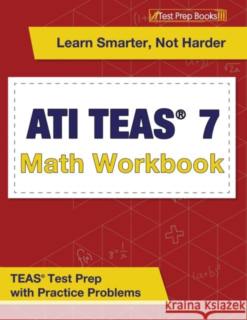 ATI TEAS 7 Math Workbook: TEAS Test Prep with Practice Problems Joshua Rueda   9781637753569 Test Prep Books