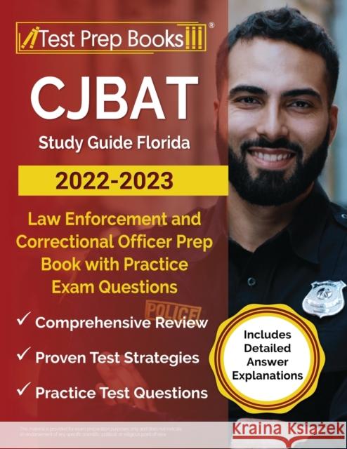 CJBAT Study Guide Florida 2022 - 2023: Law Enforcement and Correctional Officer Prep Book with Practice Exam Questions [Includes Detailed Answer Explanations] Joshua Rueda 9781637753576 Test Prep Books