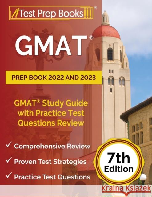 GMAT Prep Book 2022 and 2023: GMAT Study Guide with Practice Test Questions Review [7th Edition] Joshua Rueda 9781637753828 Test Prep Books