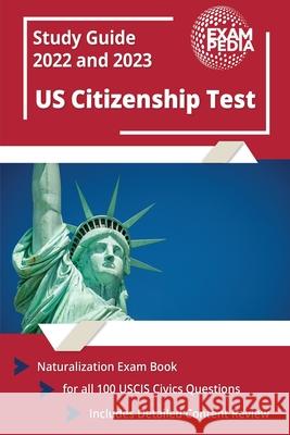US Citizenship Test Study Guide 2022 and 2023: Naturalization Exam Book for all 100 USCIS Civics Questions [Includes Detailed Content Review] Andrew Smullen 9781637754214 Exampedia Test Prep