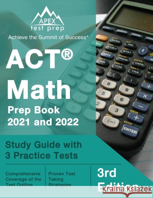ACT Math Prep Book 2021 and 2022: Study Guide with 3 Practice Tests [3rd Edition] Matthew Lanni 9781637754306 Apex Test Prep