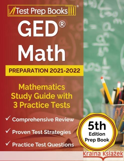 GED Math Preparation 2021-2022: Mathematics Study Guide with 3 Practice Tests [5th Edition Prep Book] Joshua Rueda 9781637754320 Test Prep Books