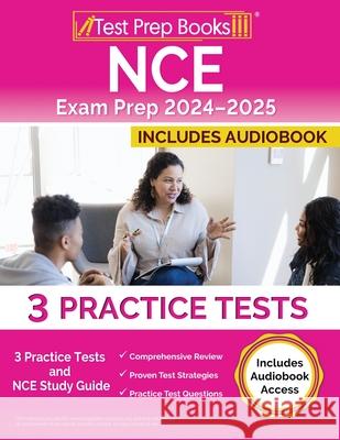 NCE Exam Prep 2024-2025: 3 Practice Tests and NCE Study Guide [Includes Audiobook Access] Lydia Morrison 9781637754726 Test Prep Books