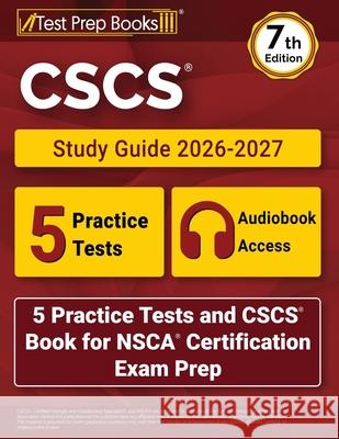 CSCS Study Guide 2026-2027: 5 Practice Tests and CSCS Book for NSCA Certification Exam Prep [7th Edition] Lydia Morrison 9781637755129 Test Prep Books